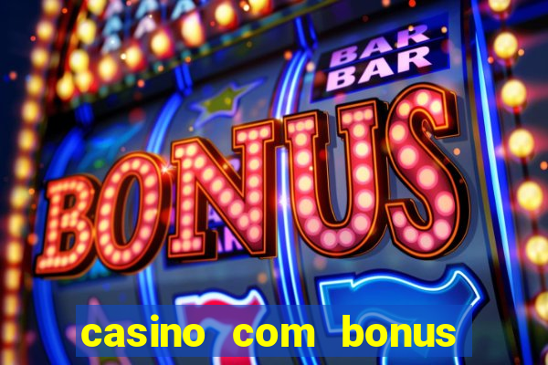 casino com bonus de deposito