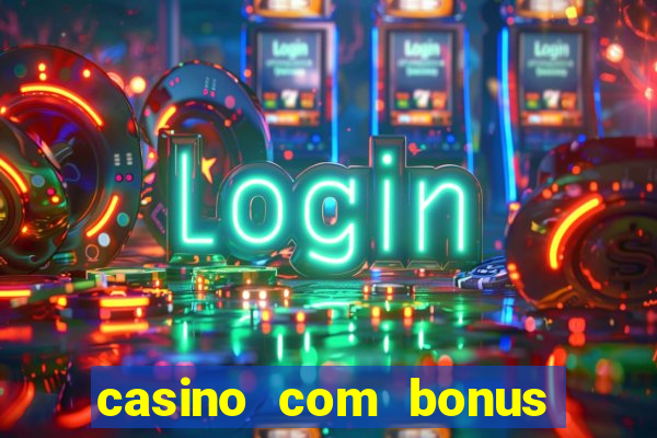 casino com bonus de deposito