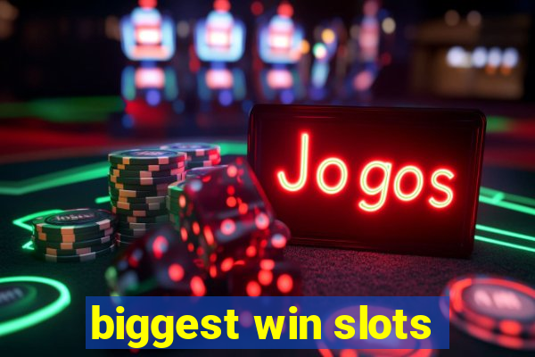 biggest win slots