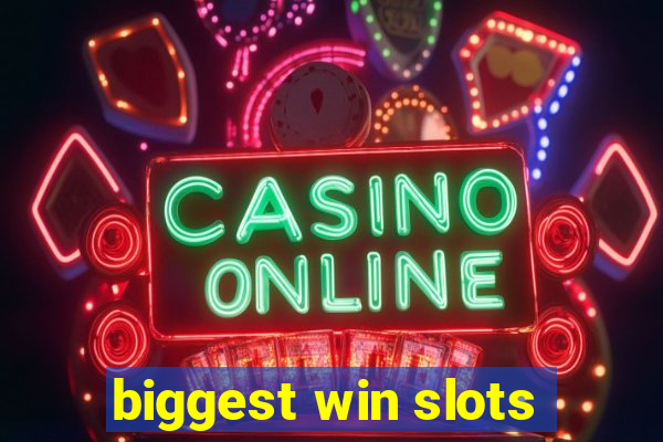 biggest win slots