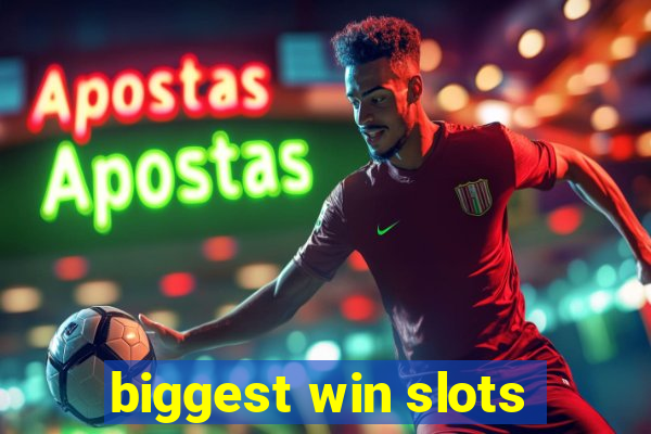 biggest win slots