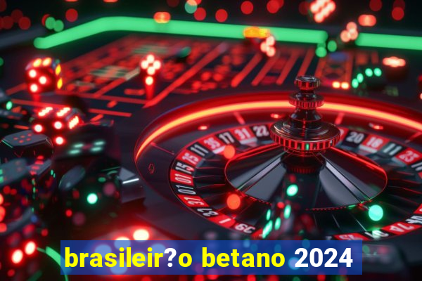 brasileir?o betano 2024