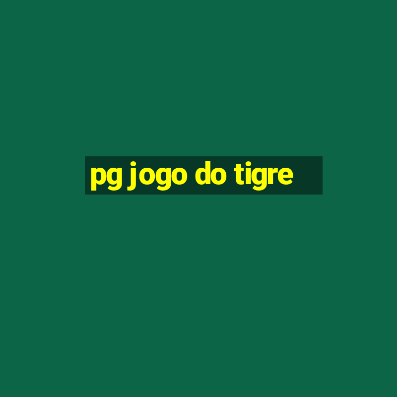 pg jogo do tigre