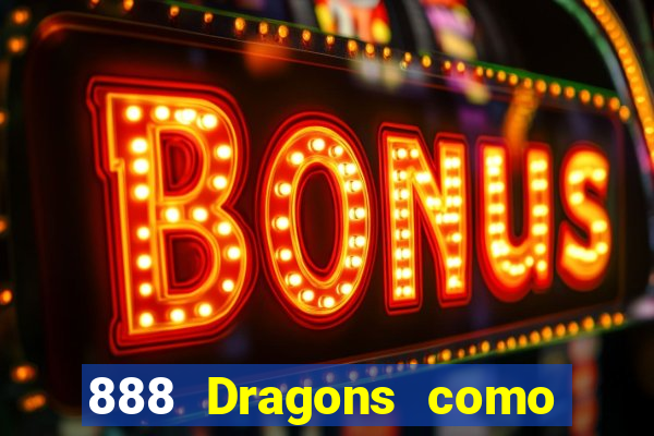 888 Dragons como ganhar 888 dragon