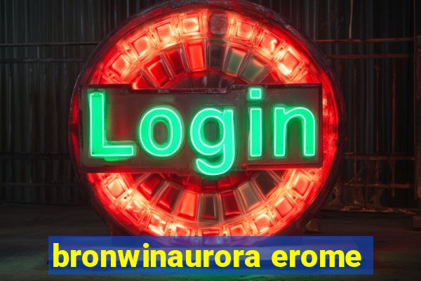 bronwinaurora erome