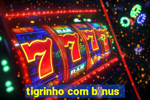 tigrinho com b么nus