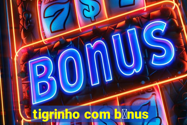 tigrinho com b么nus