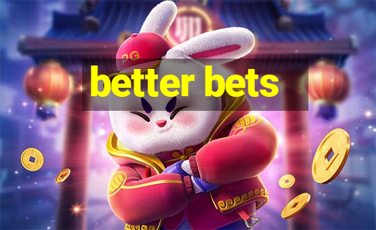 better bets