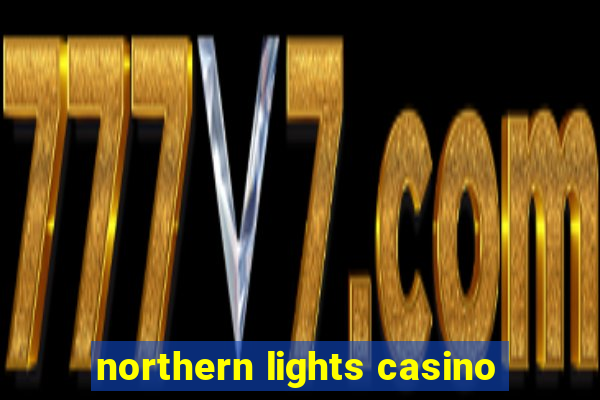 northern lights casino