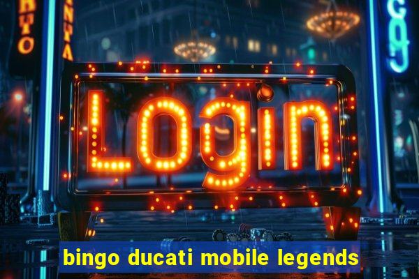 bingo ducati mobile legends