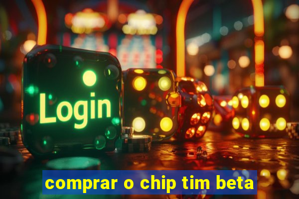 comprar o chip tim beta