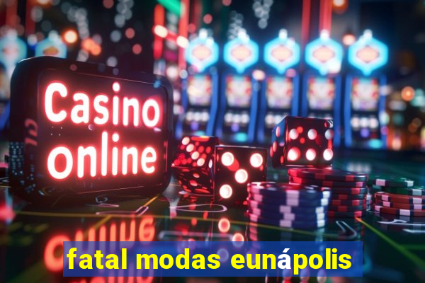 fatal modas eunápolis