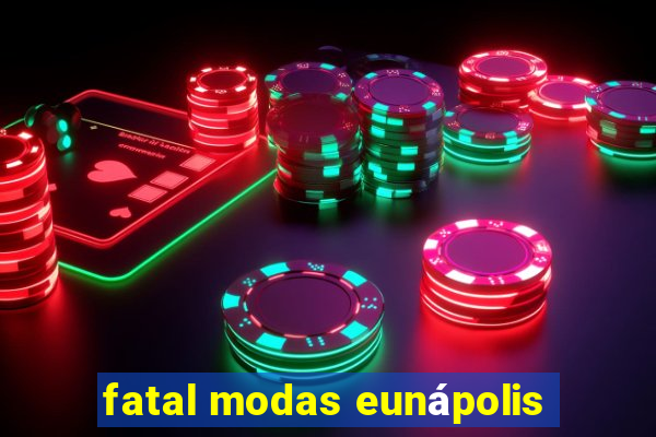 fatal modas eunápolis