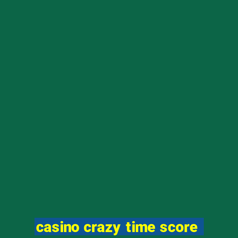 casino crazy time score