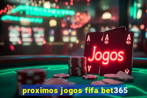 proximos jogos fifa bet365