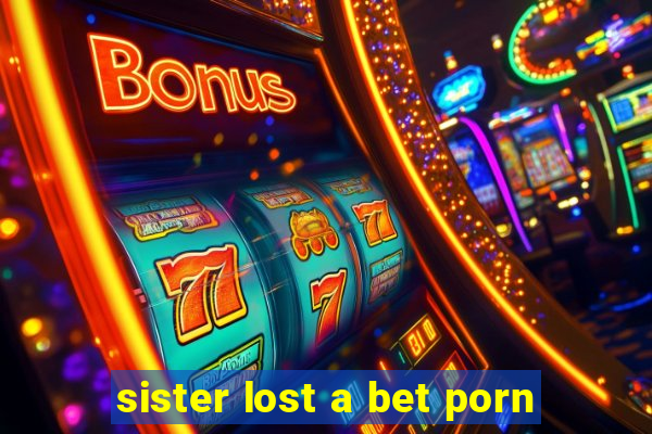 sister lost a bet porn