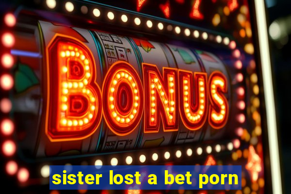 sister lost a bet porn