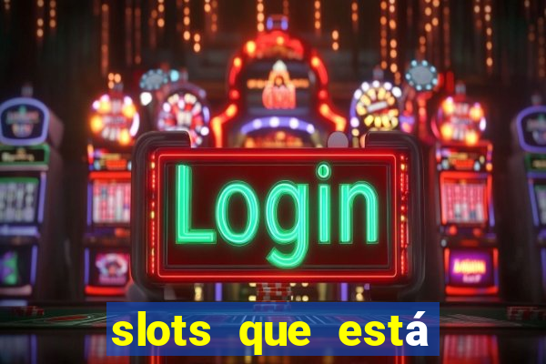 slots que está pagando hoje