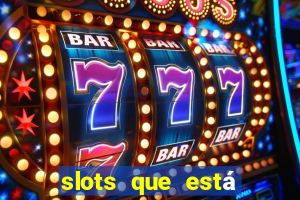 slots que está pagando hoje