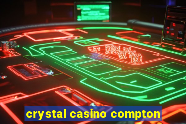 crystal casino compton