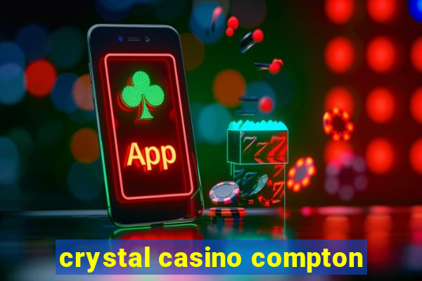 crystal casino compton