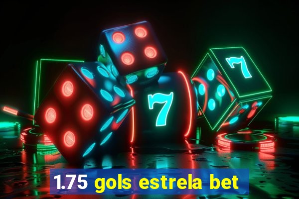 1.75 gols estrela bet