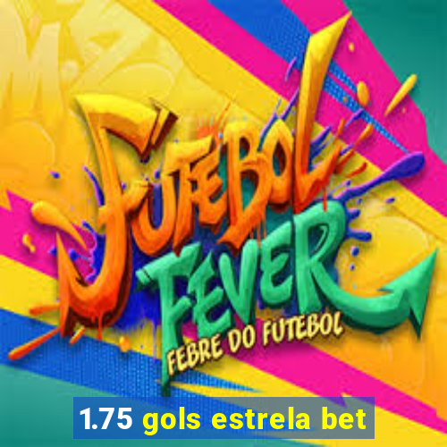 1.75 gols estrela bet