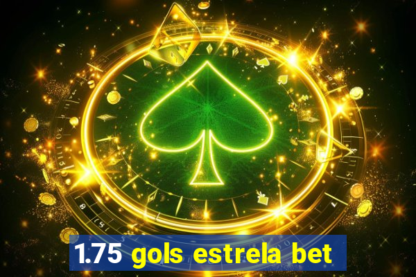 1.75 gols estrela bet