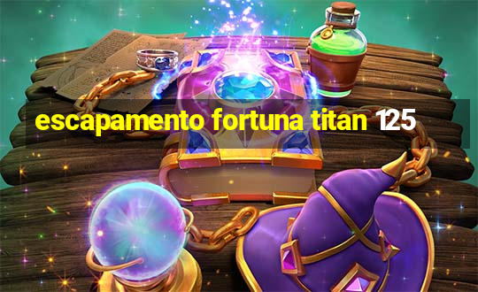 escapamento fortuna titan 125