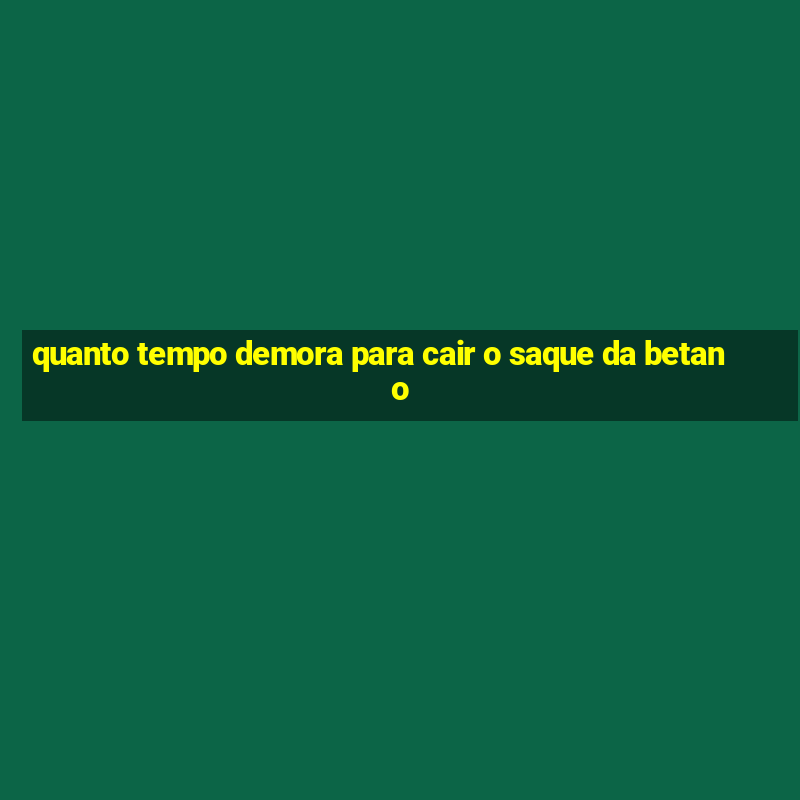 quanto tempo demora para cair o saque da betano