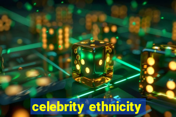 celebrity ethnicity