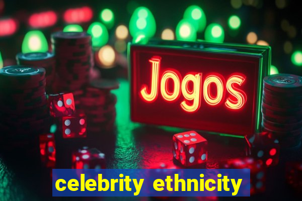 celebrity ethnicity