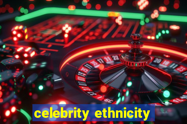 celebrity ethnicity