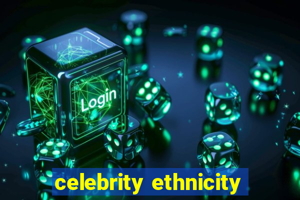 celebrity ethnicity