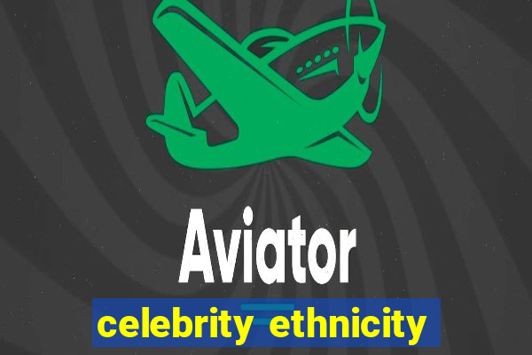 celebrity ethnicity