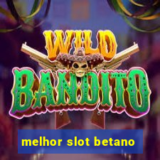 melhor slot betano