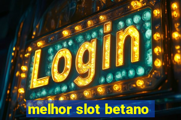 melhor slot betano