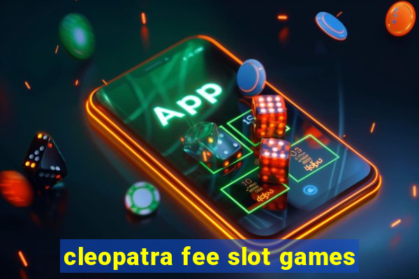 cleopatra fee slot games