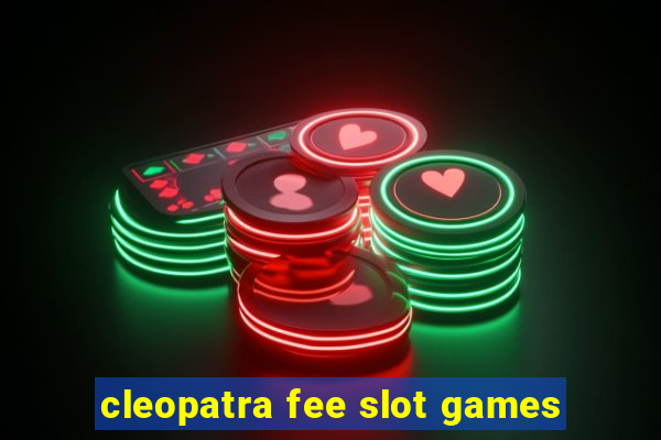 cleopatra fee slot games