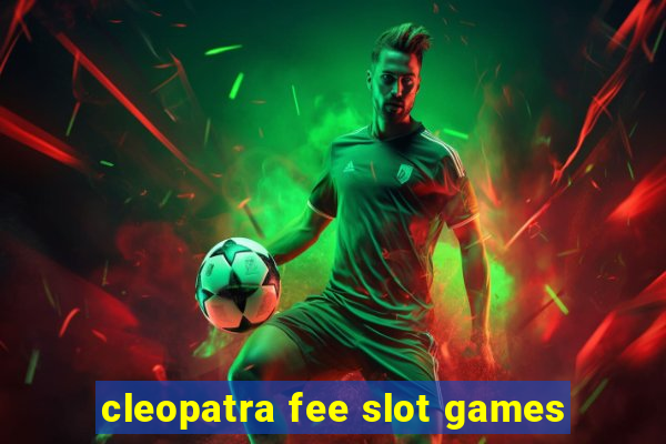 cleopatra fee slot games