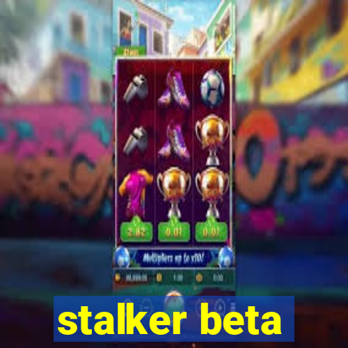 stalker beta