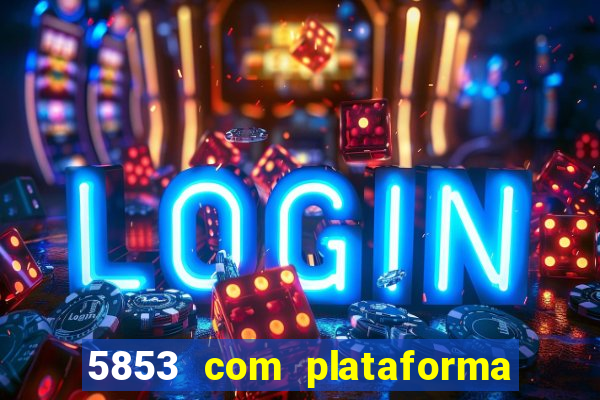 5853 com plataforma de jogos