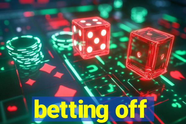 betting off