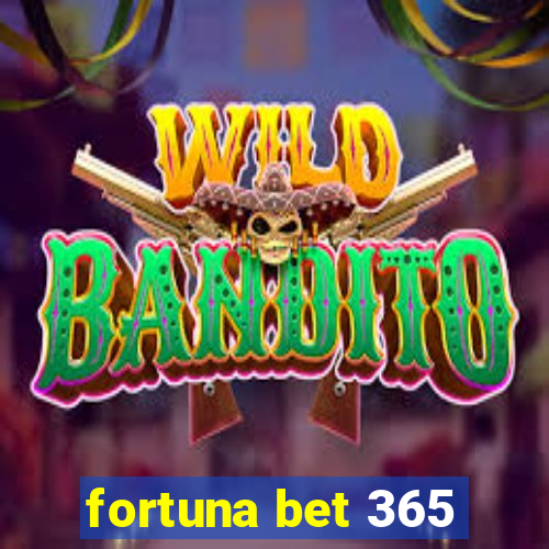 fortuna bet 365