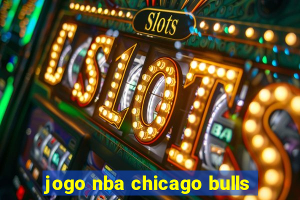 jogo nba chicago bulls