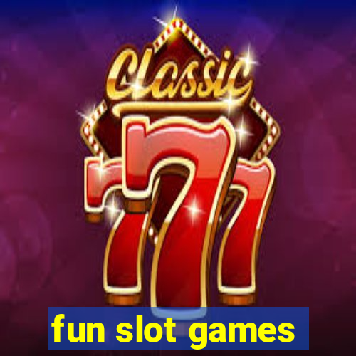 fun slot games