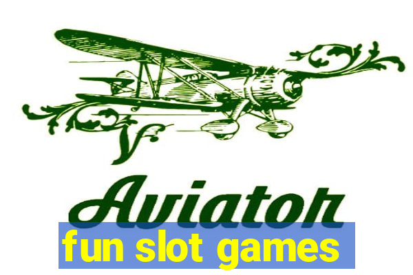 fun slot games