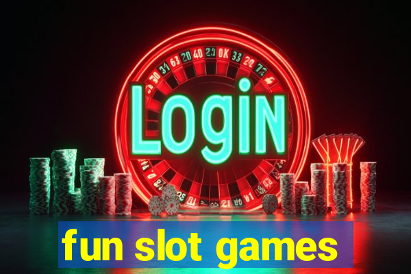 fun slot games