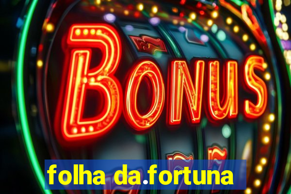 folha da.fortuna