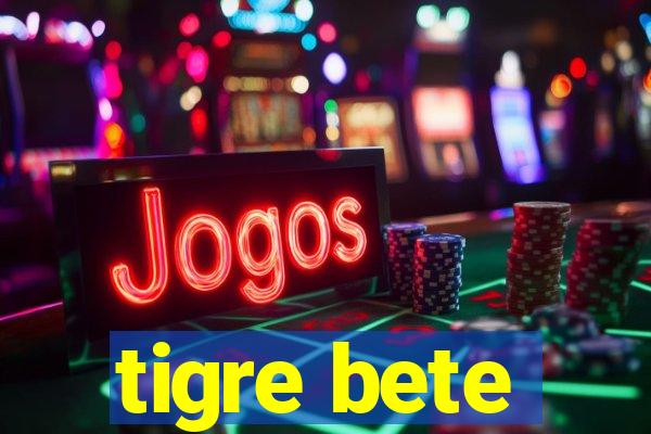 tigre bete